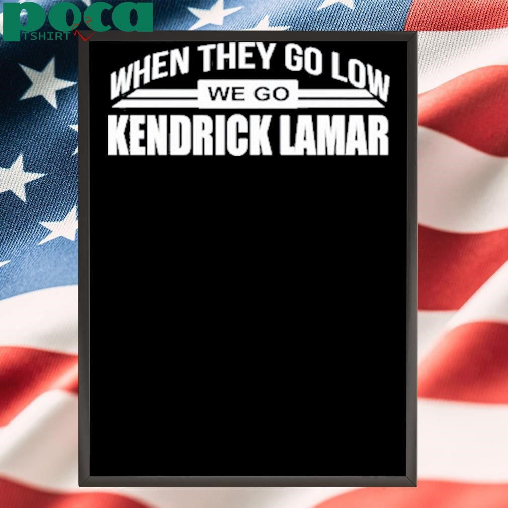 Authorized Rubyn Warren When They Go Low We Go Kendrick Lamar Shirt
