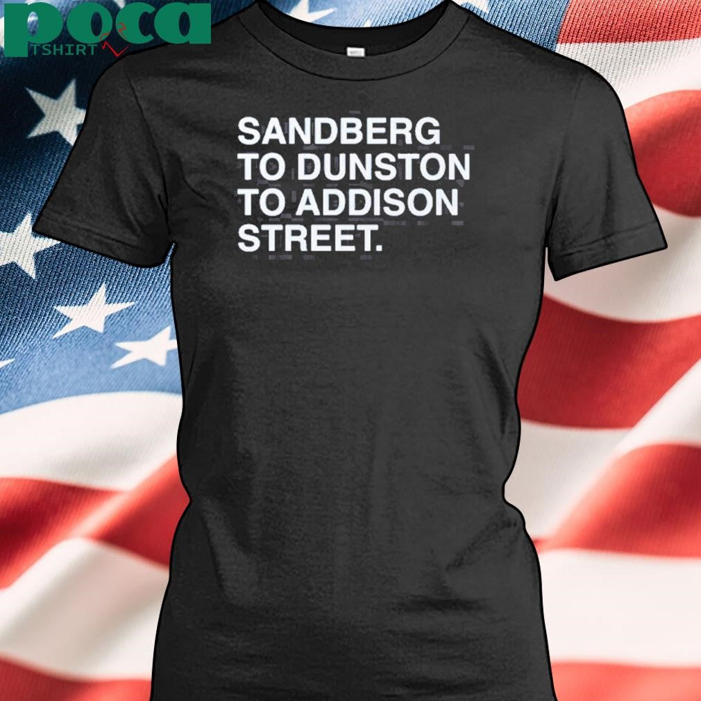 Authorized Sandberg To Dunston To Addison Street Shirt