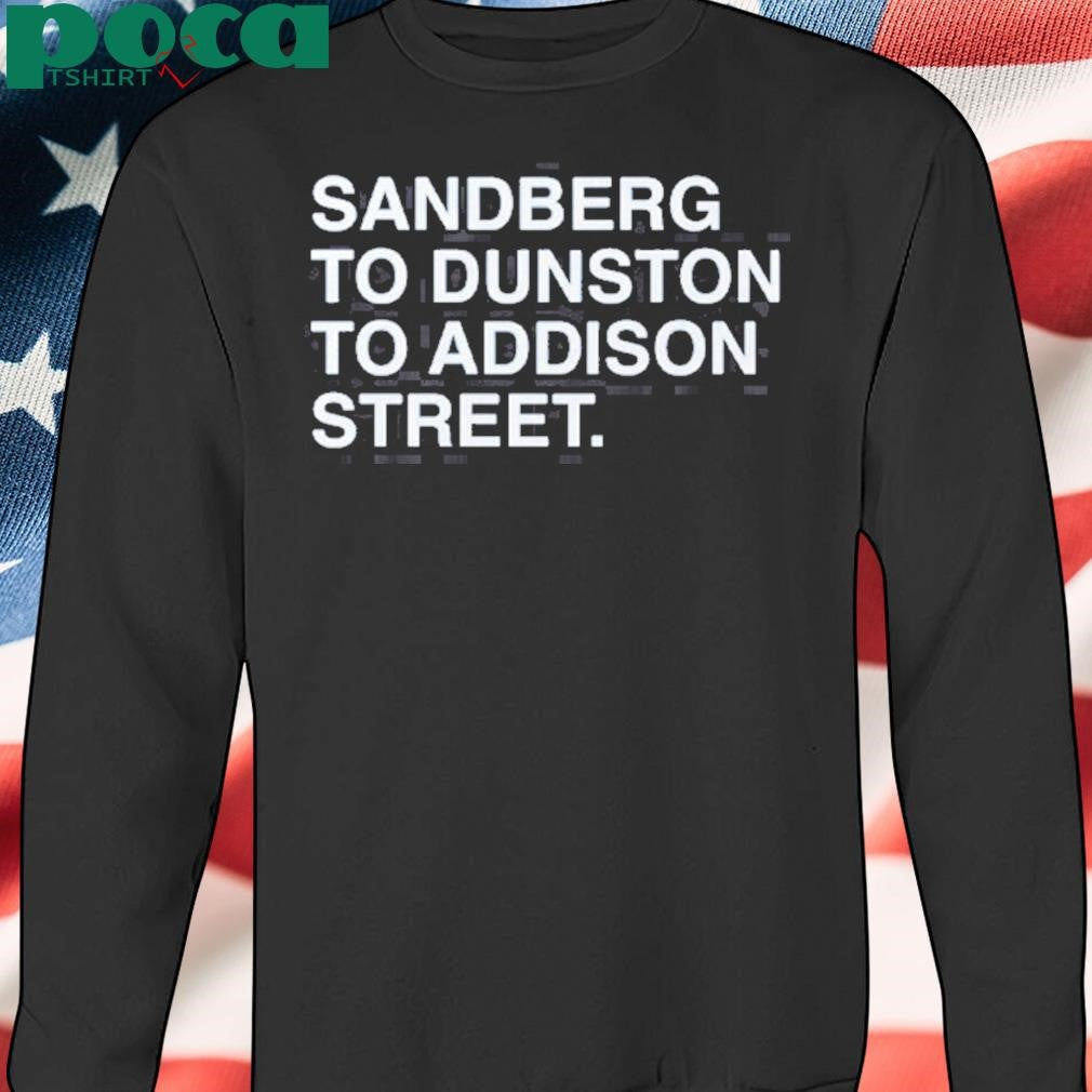 Authorized Sandberg To Dunston To Addison Street Shirt