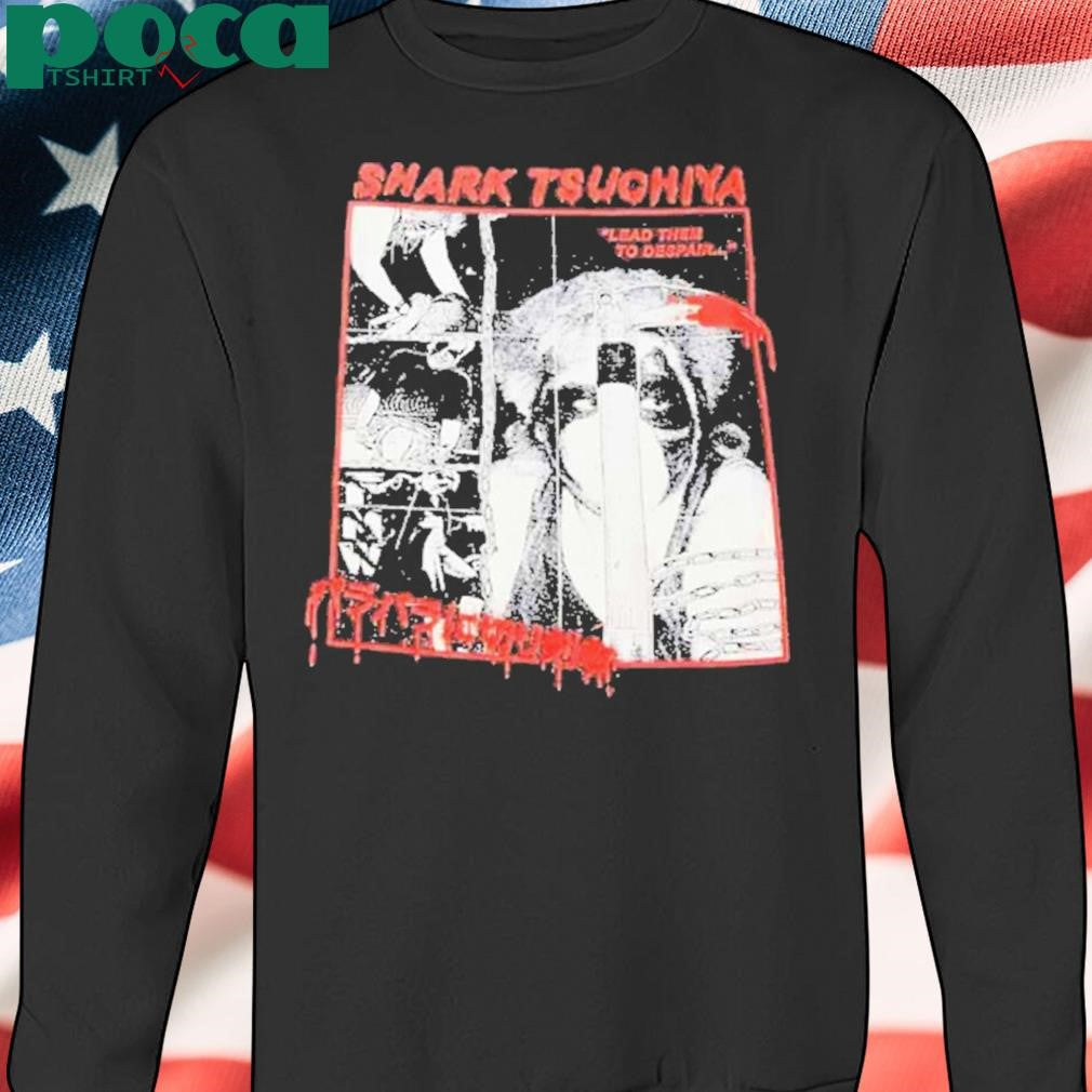Authorized Shark Tsuchiya lead them to despair Shirt