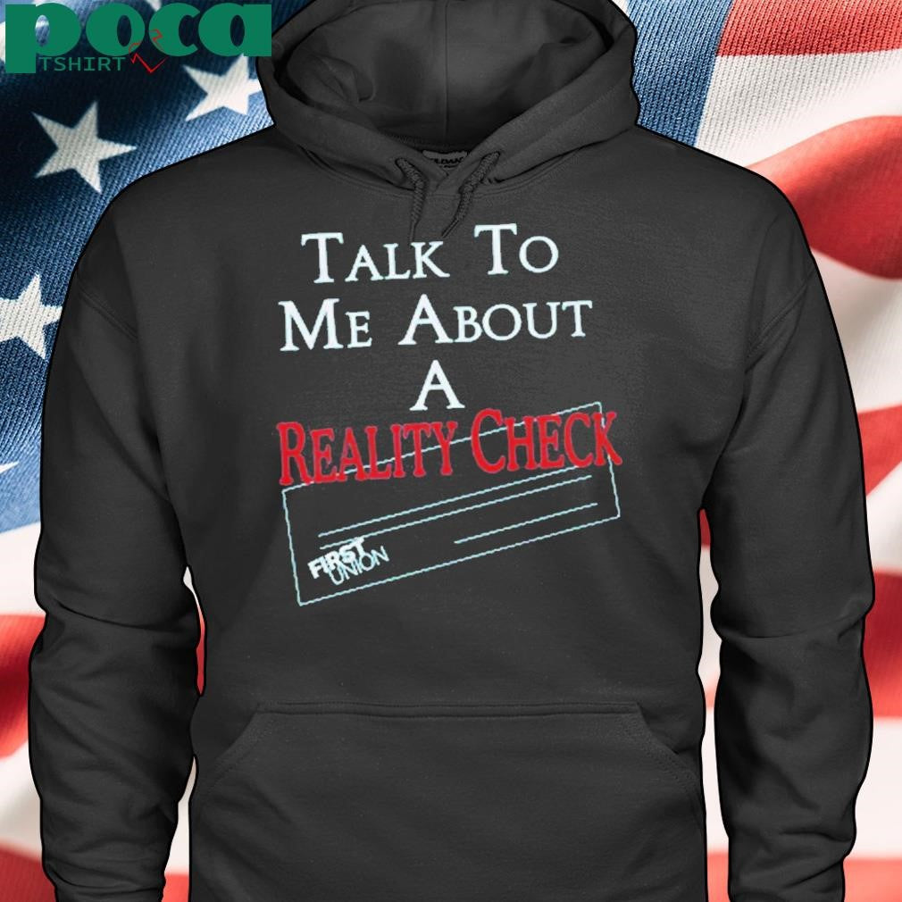 Authorized Talk To Me About A Reality Check Shirt