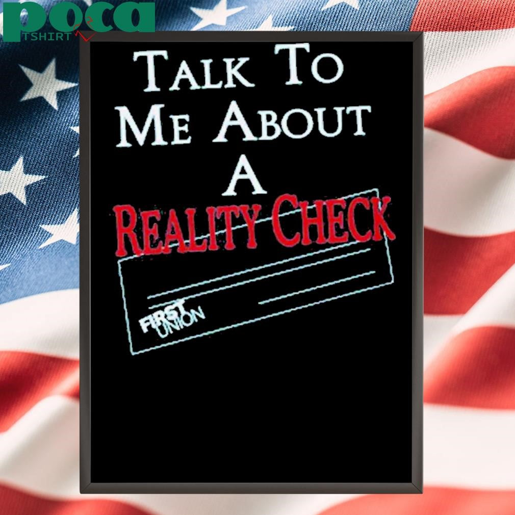 Authorized Talk To Me About A Reality Check Shirt