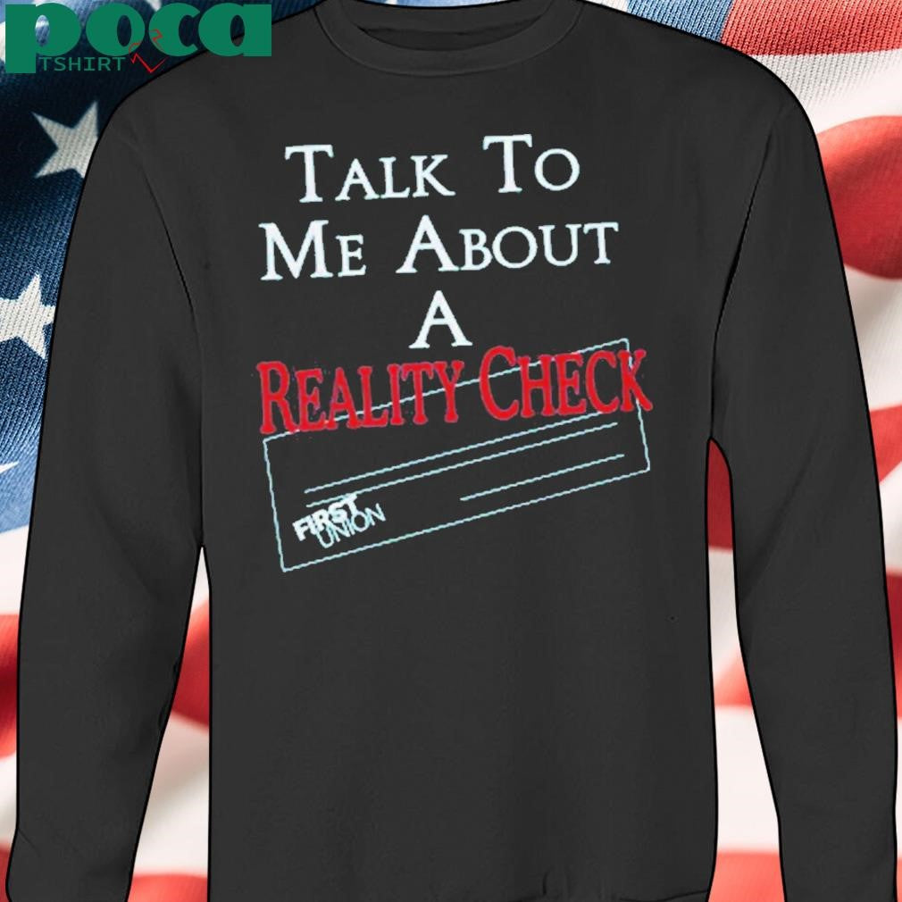 Authorized Talk To Me About A Reality Check Shirt