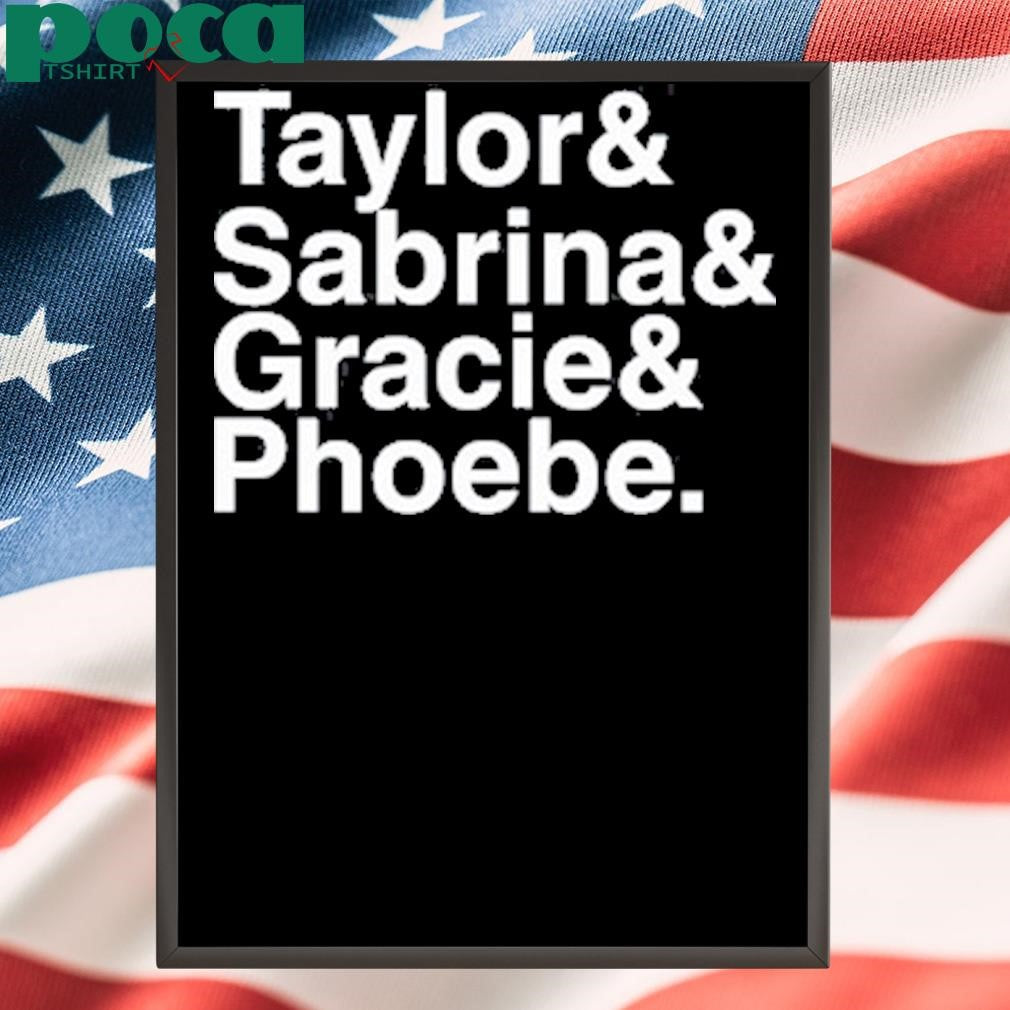 Authorized Taylor& Sabrina& Gracie& Phoebe T Shirt