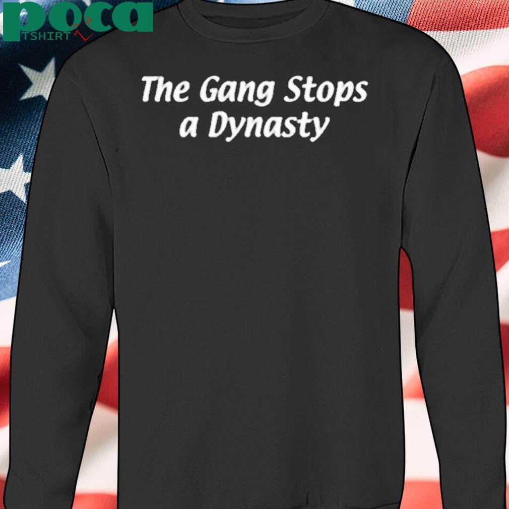 Authorized The Gang Stops A Dynasty Shirt