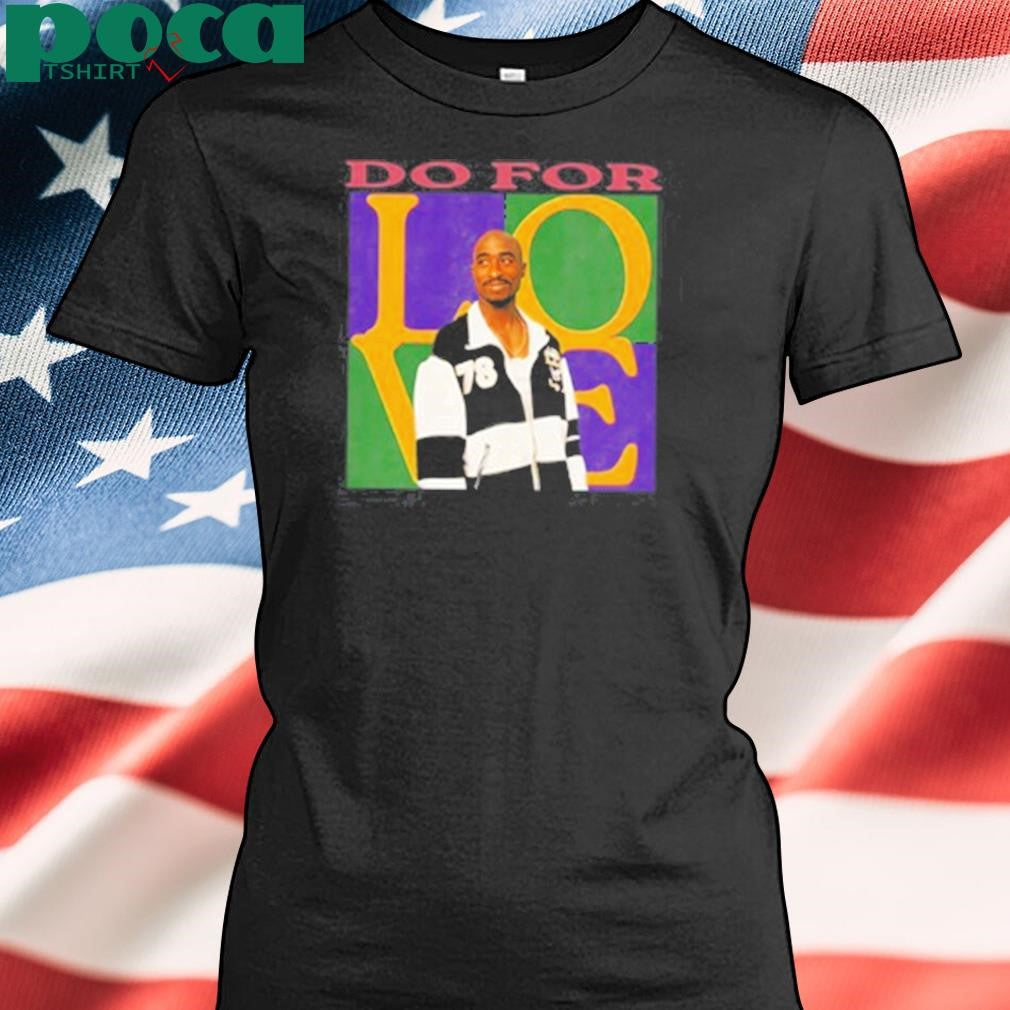 Authorized Tupac Shakur 2Pac Do For Love Shirt