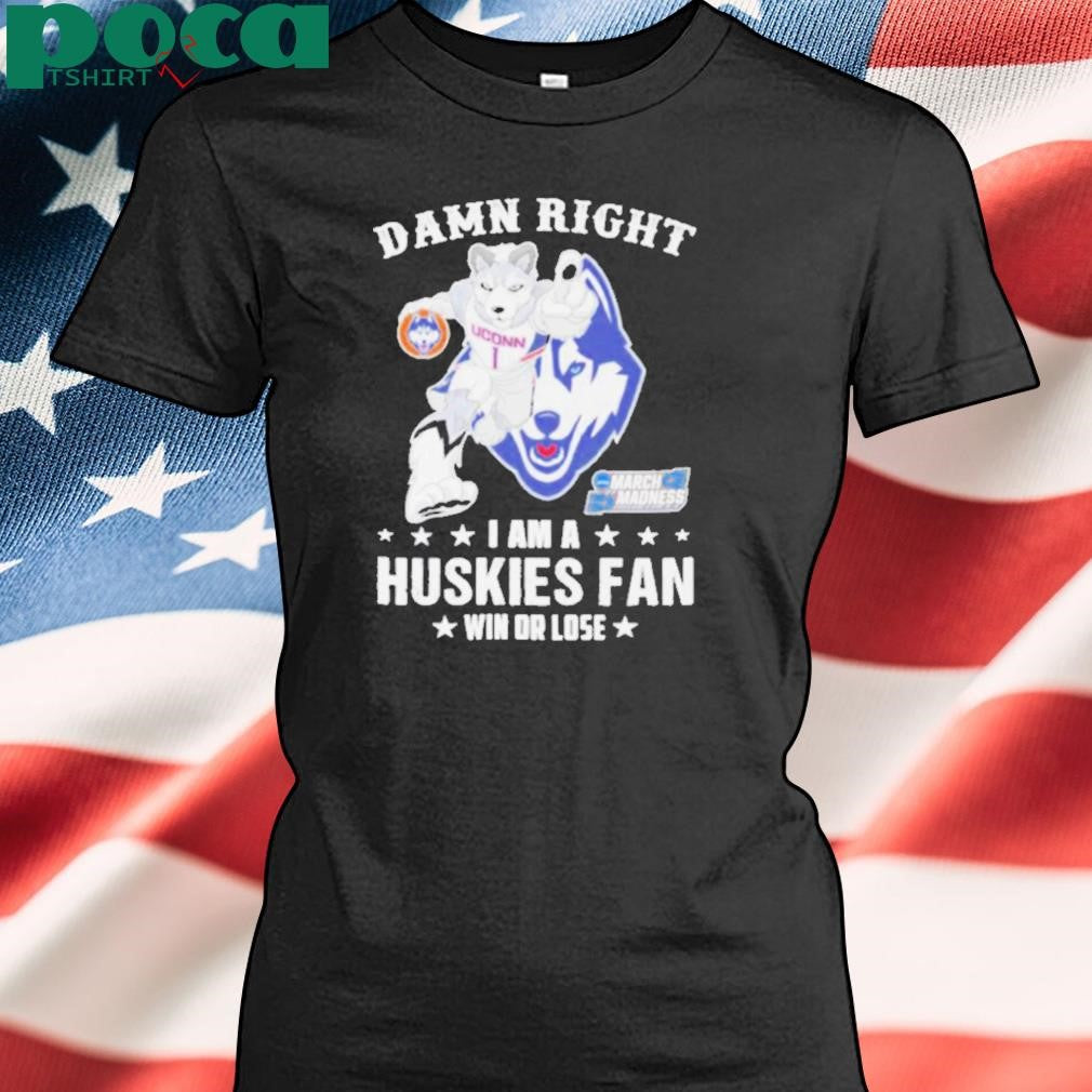 Authorized UConn Huskies Damn Right I Am A Huskies Mascot Fan Win Or Lose 2025 shirt