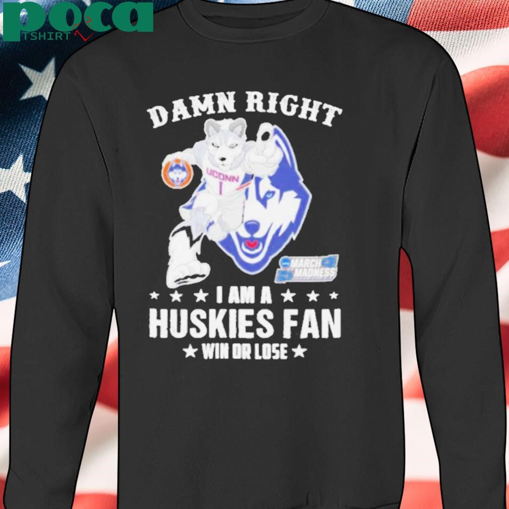 Authorized UConn Huskies Damn Right I Am A Huskies Mascot Fan Win Or Lose 2025 shirt