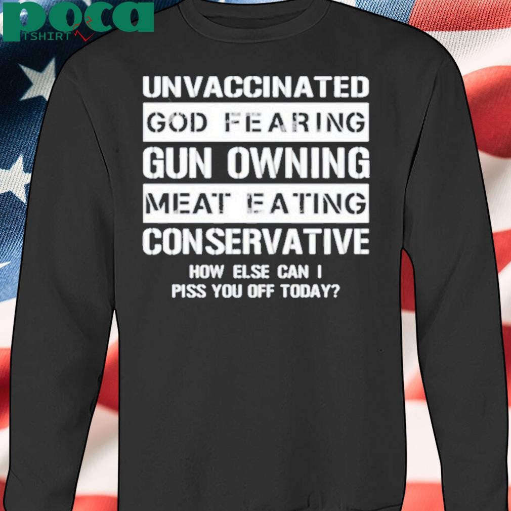 Authorized Unvaccinated God Fearing Gun Owning Meat Eating Conservative Shirt