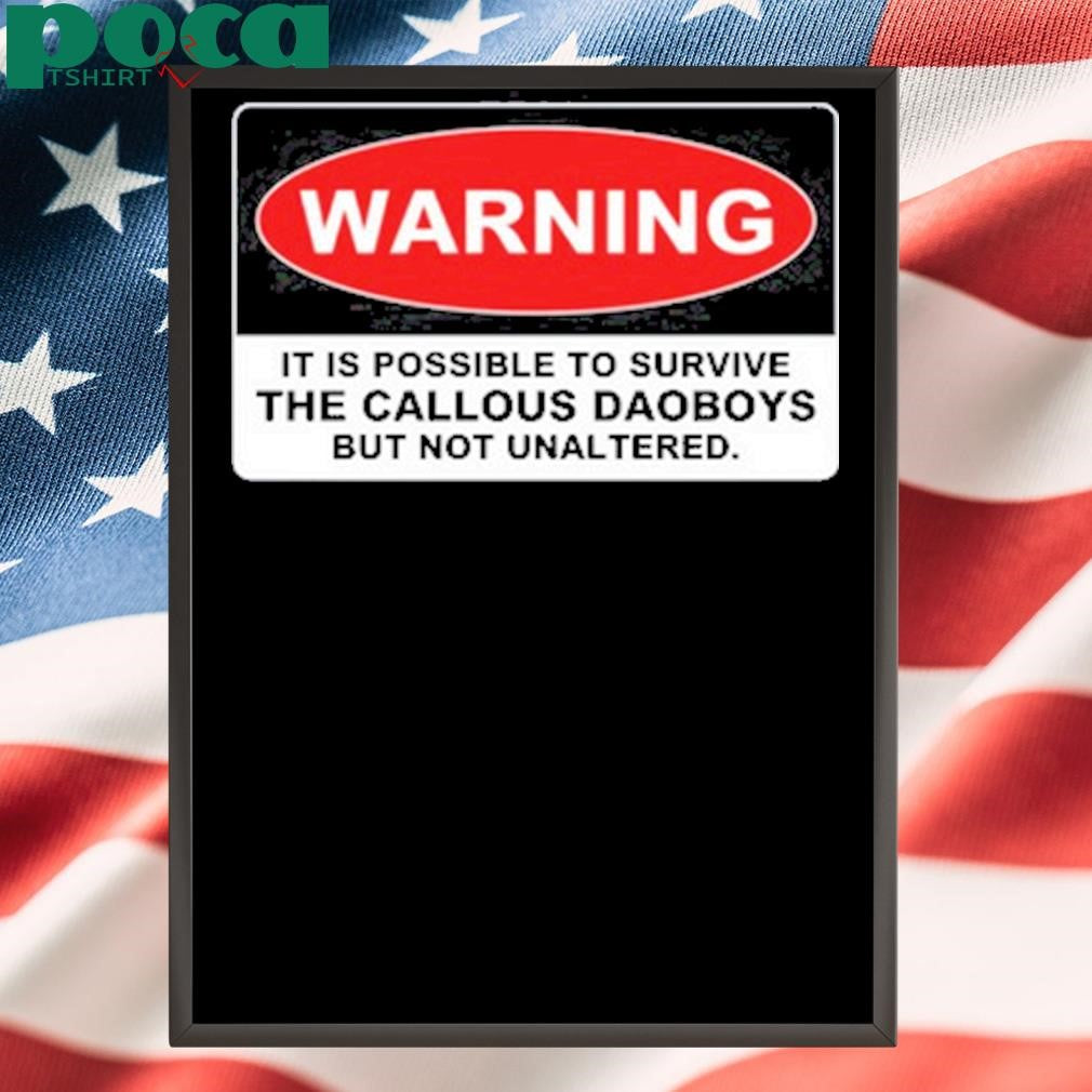 Authorized Warning It Is Possible To Survive The Callous Daoboys But Not Unaltered shirt