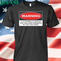 Authorized Warning It Is Possible To Survive The Callous Daoboys But Not Unaltered shirt