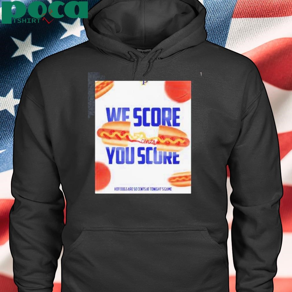 Authorized We Score You Score Hot Dogs Are So Cents At Tonights Game William Penn Statesmen Shirt