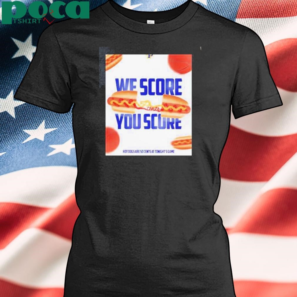 Authorized We Score You Score Hot Dogs Are So Cents At Tonights Game William Penn Statesmen Shirt