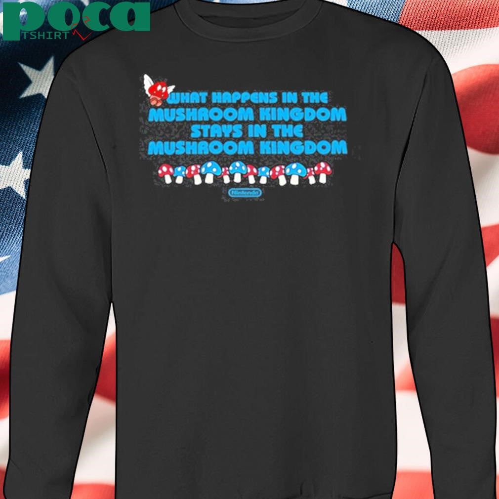 Authorized What Happens In The Mushroom Kingdom Stays In The Mushroom Kingdom Tee Shirt