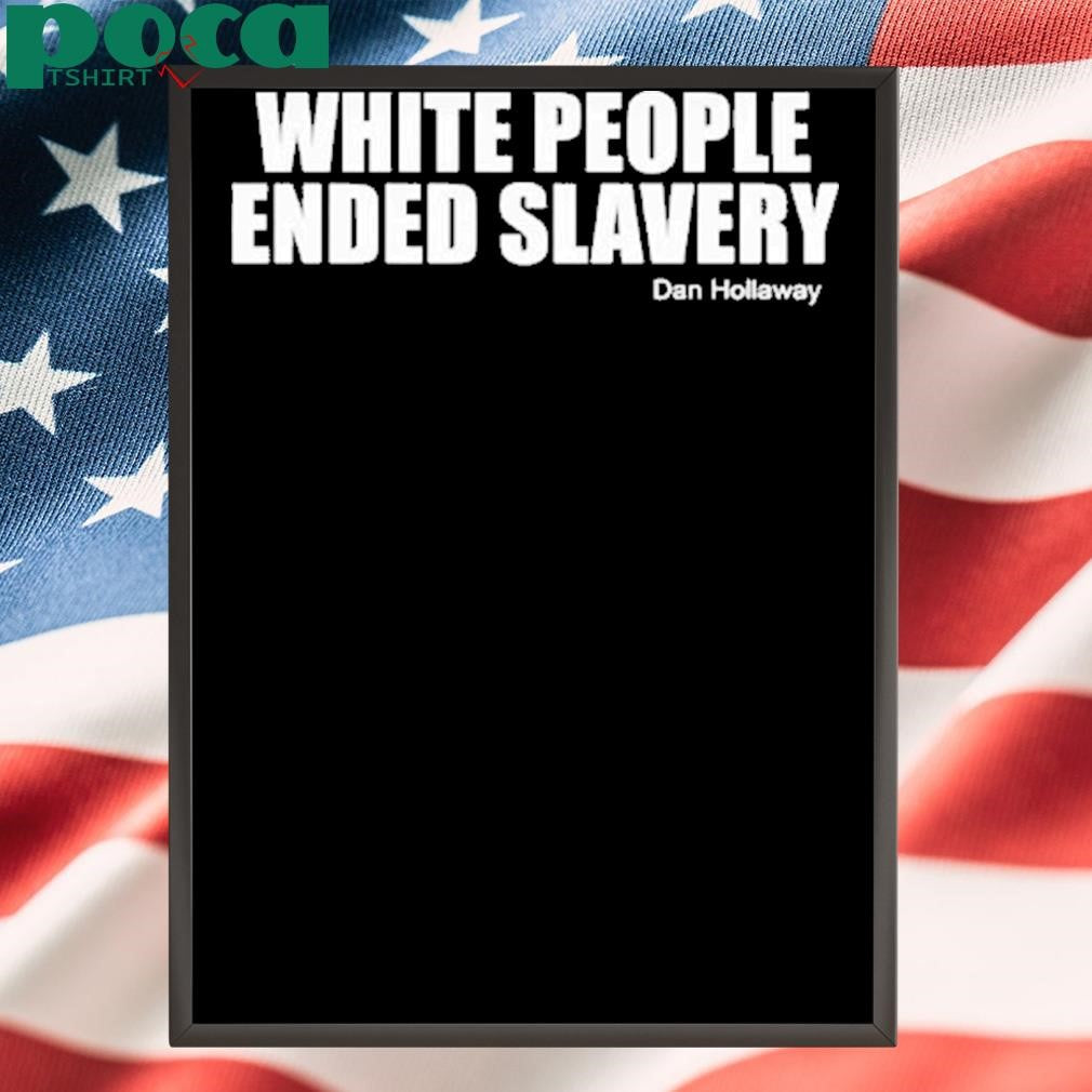 Authorized White people ended slavery Dan Hollaway Shirt