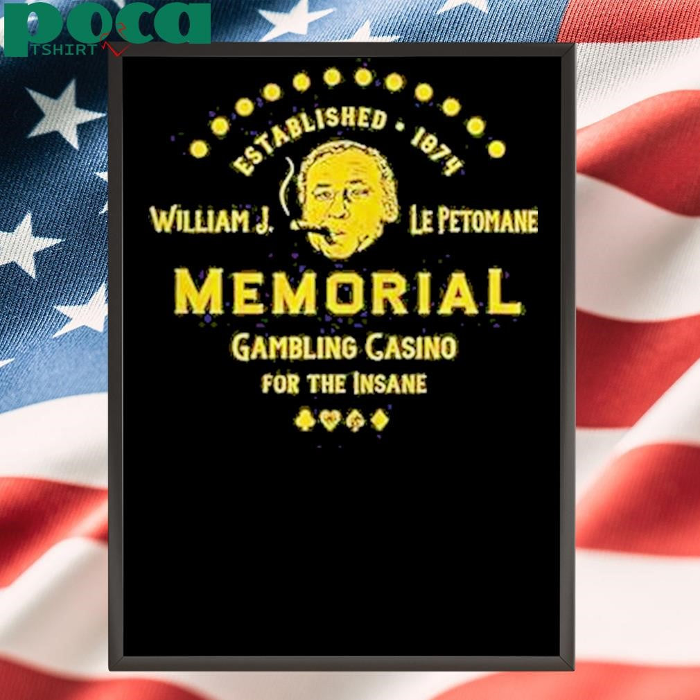 Authorized William J Le Petomane Memorial Gambling Casino For The Insane Shirt