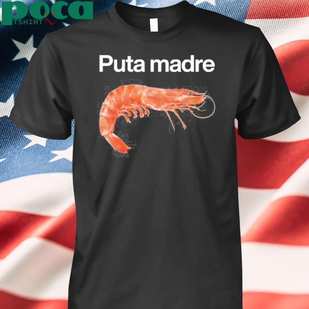 Authorized Worst Shirts Puta Madre Shrimp Shirt