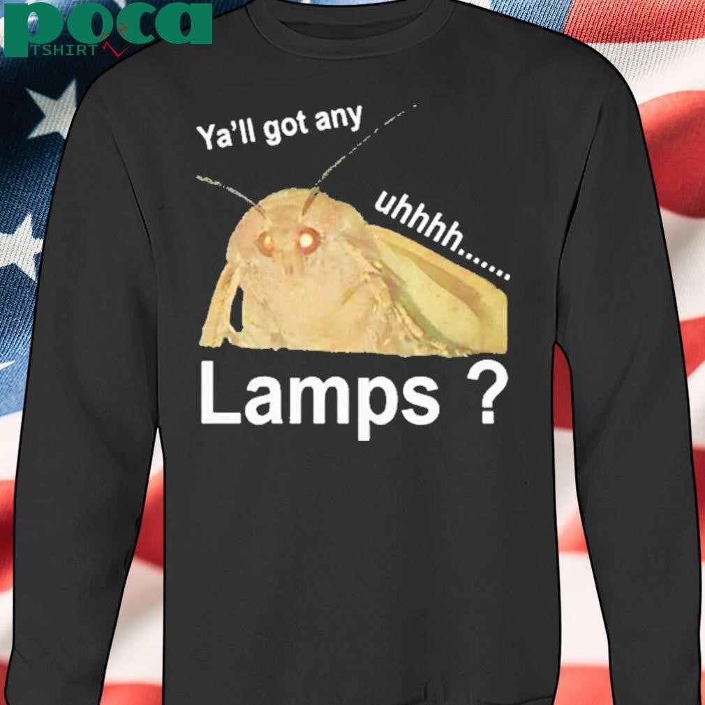 Authorized Ya’ll got any lamps uhhh Shirt
