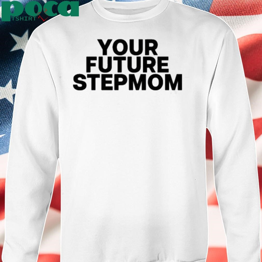 Authorized Your Future Stepmom Shirt