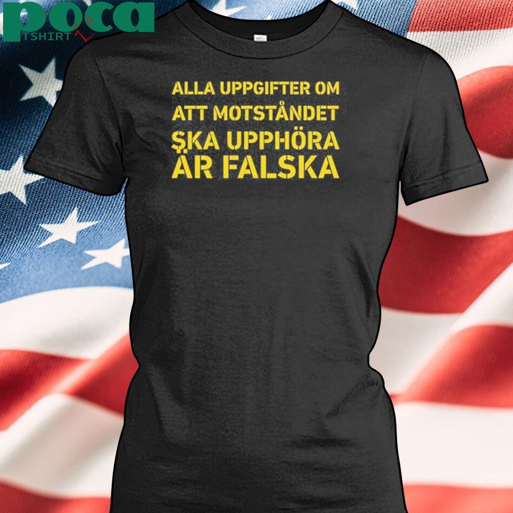 Awesome Alla Uppgifter Om Att Motståndet Ska Upphöra Är Falska T-Shirt