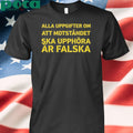 Awesome Alla Uppgifter Om Att Motståndet Ska Upphöra Är Falska T-Shirt
