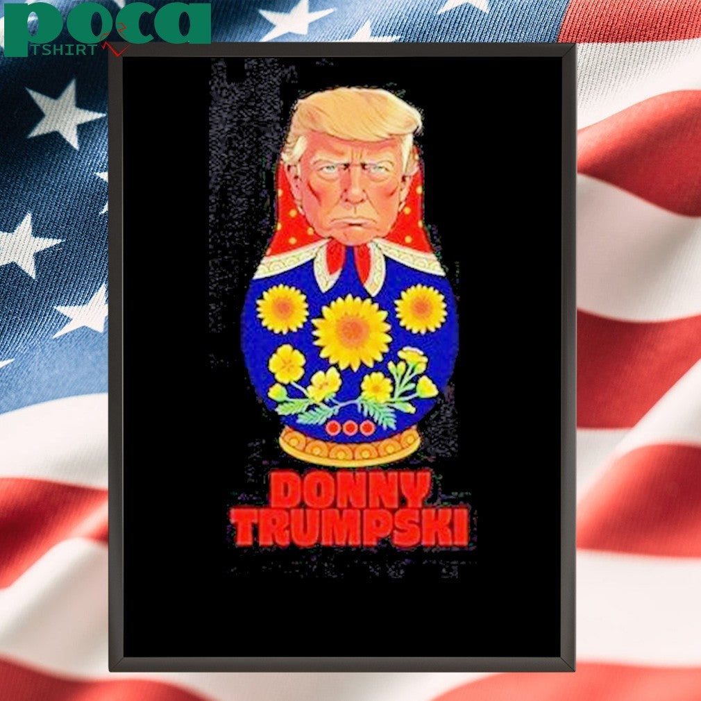Awesome Donny Trumpski Trump X Matryoshka Don When Politics Gets Nested T-Shirt