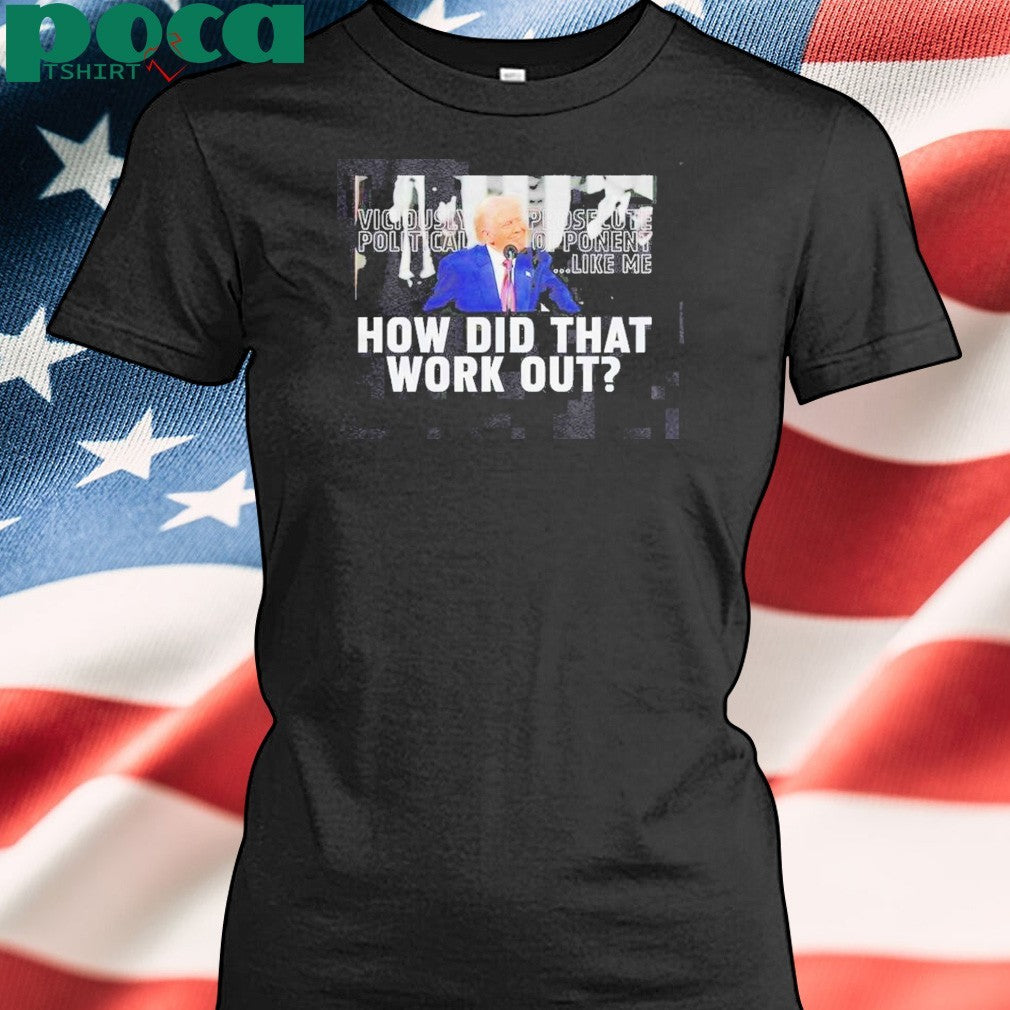 Awesome Trump How Did That Work Out T-Shirt