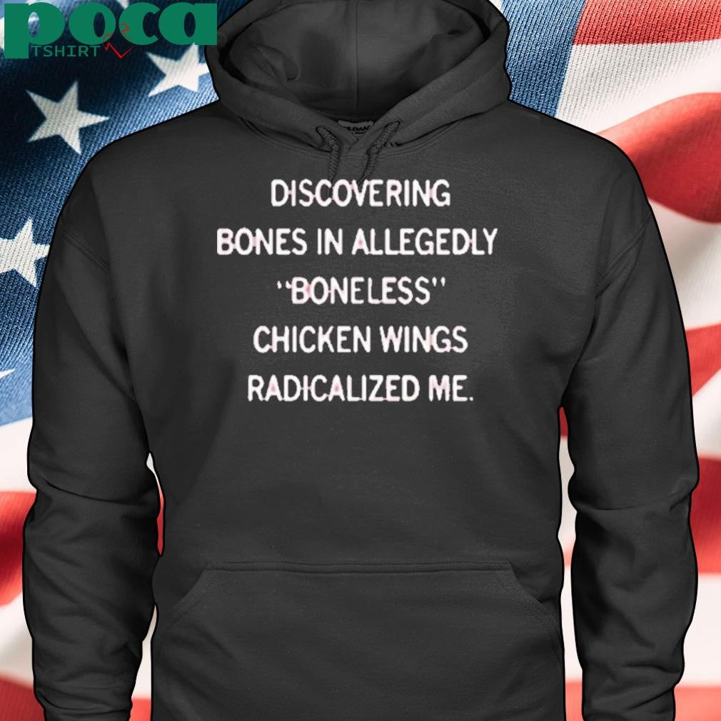 BONELESS CHICKEN WINGS RADICALIZED ME SHIRT