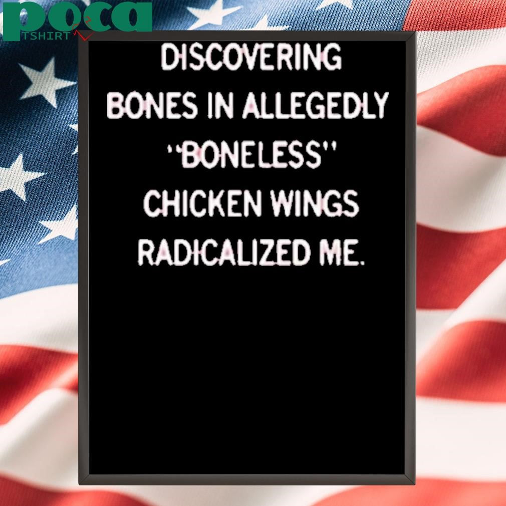 BONELESS CHICKEN WINGS RADICALIZED ME SHIRT