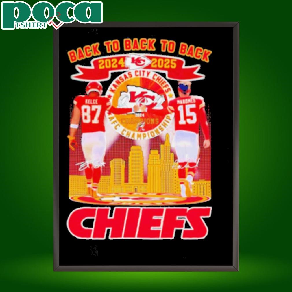 Back to back to back 2024 2025 Chiefs Travis Kelce and Patrick Mahomes shirt