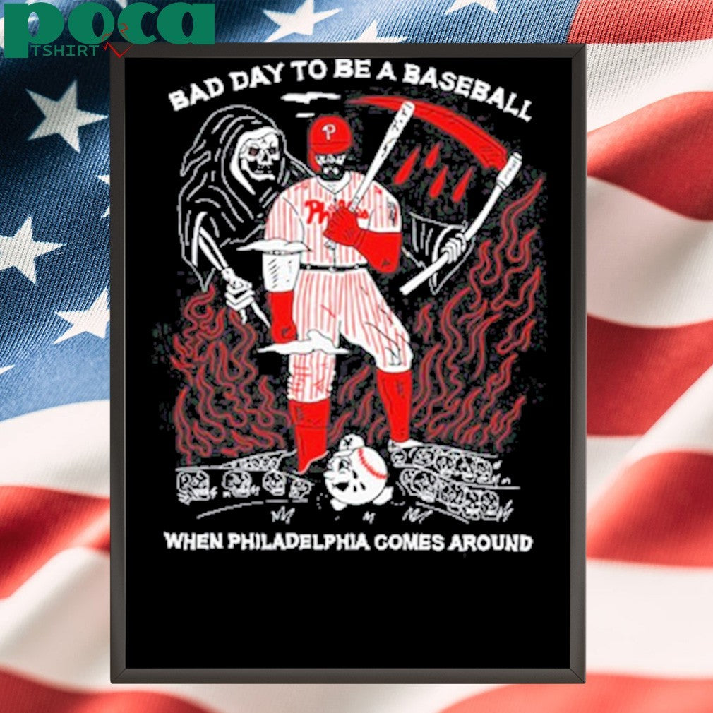 Bad Day To Be A Baseball When Philadelphia Gomes Around Shirt