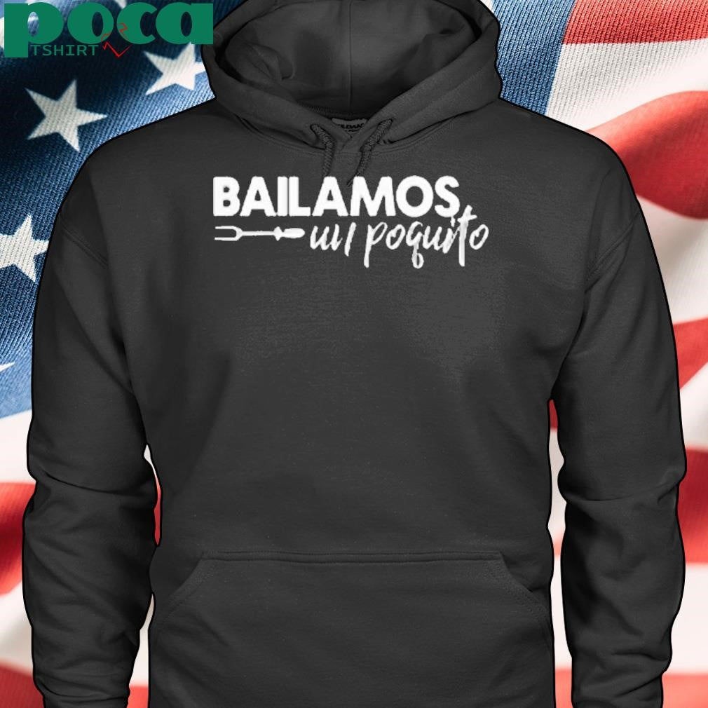 Bailamos Un Poquito Shirt