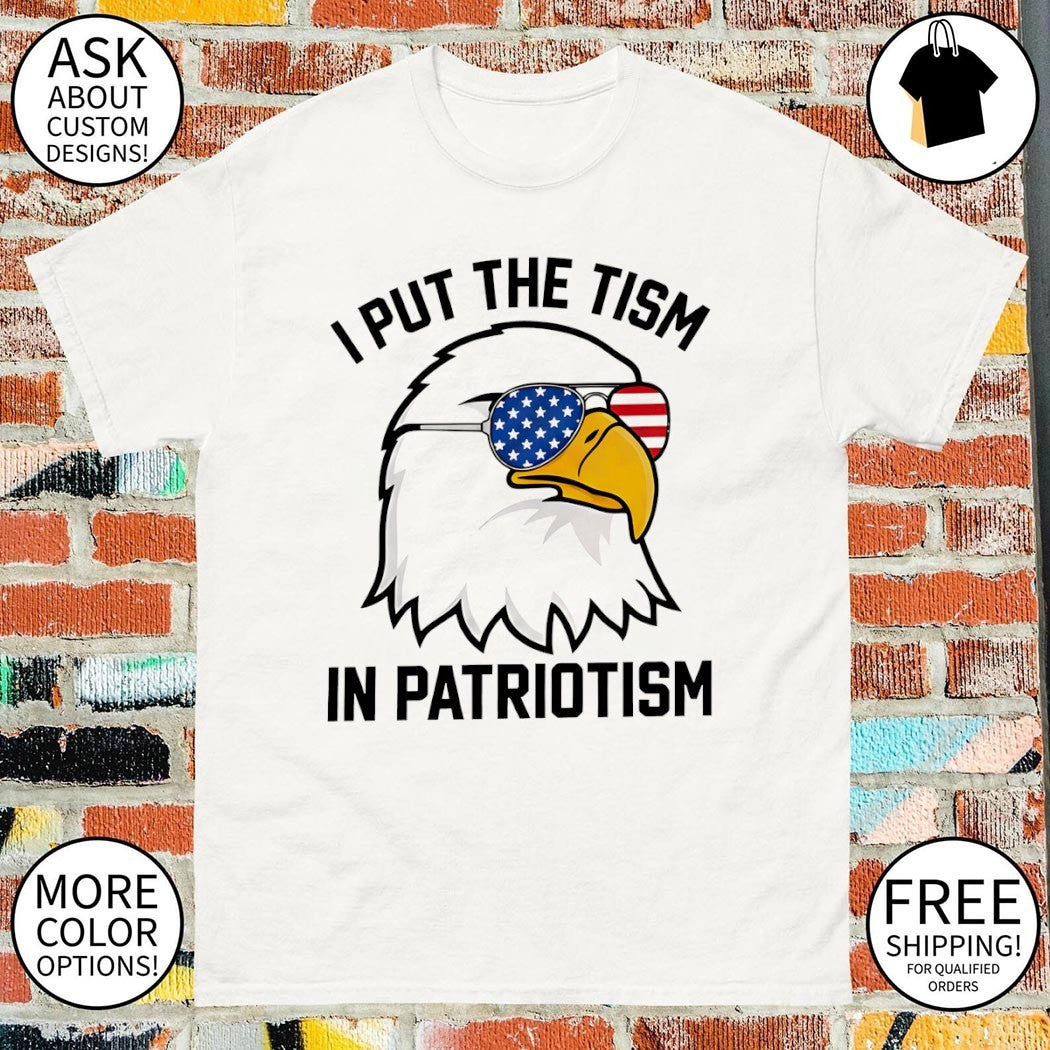 Bald Eagle American Flag Sunglasses I Put the tism in Patriotism 4th of July shirt