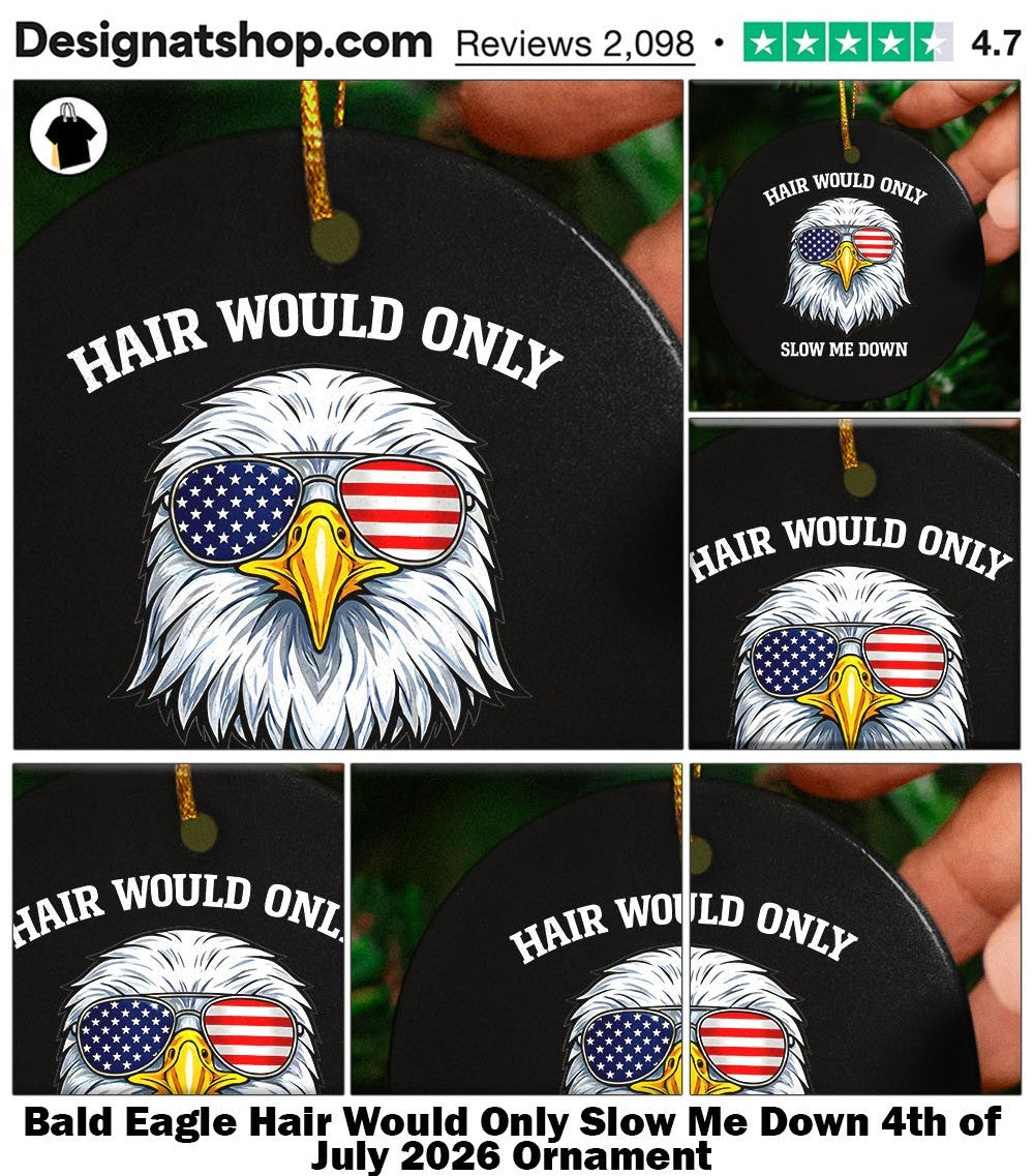 Bald Eagle Hair Would Only Slow Me Down 4th of July 2026 shirt