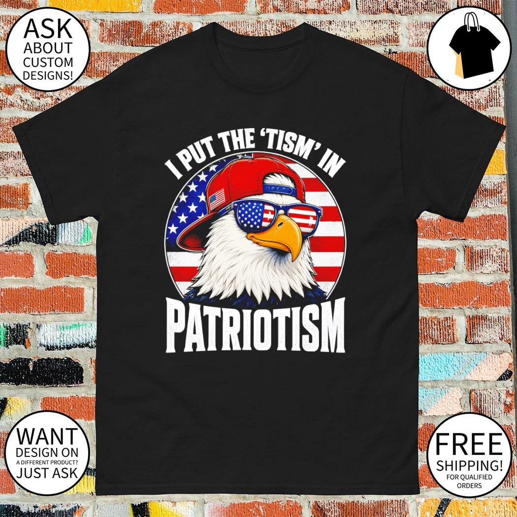 Bald Eagle Patriotism Apparel I Put the _Tism in Patriotism shirt