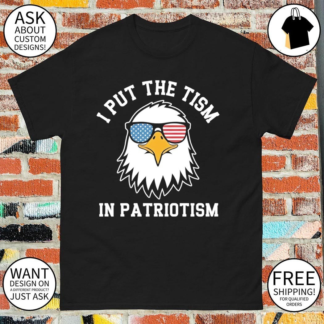 Bald eagle sunglasses I put the tism in patriotism 4th of July shirt