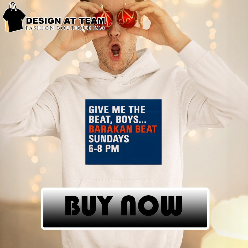 Barakan Beat Give Me The Beat Boys Sundays 6-8 Pm shirt