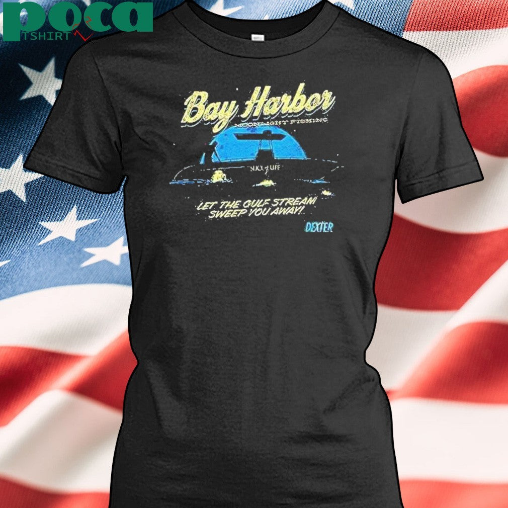 Bay Harbor Moonlight Fishing Let The Gulf Stream Sweep You Away Shirt