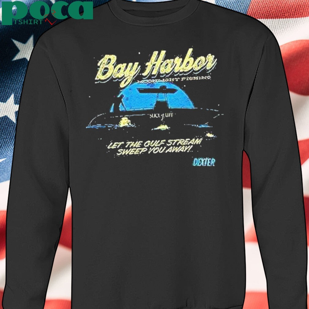 Bay Harbor Moonlight Fishing Let The Gulf Stream Sweep You Away Shirt