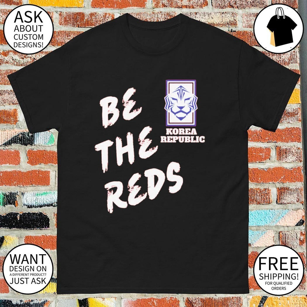 Be the Red World Cup Football Taeguk Warriors be the reds shirt