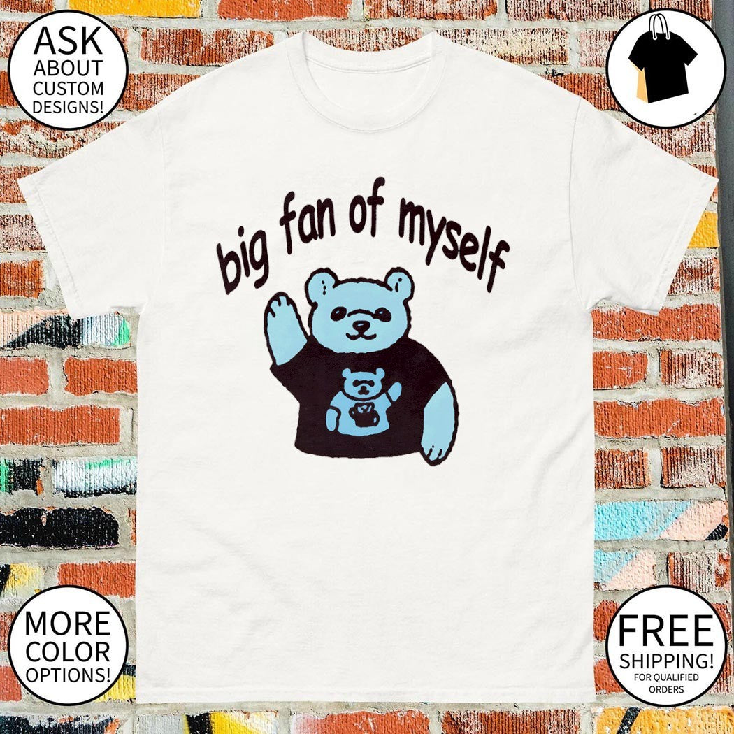 Bear big fan of myself shirt