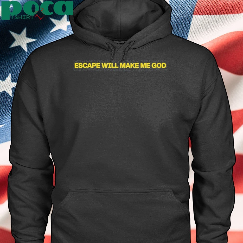 Bearki Escape Will Make Me God shirt