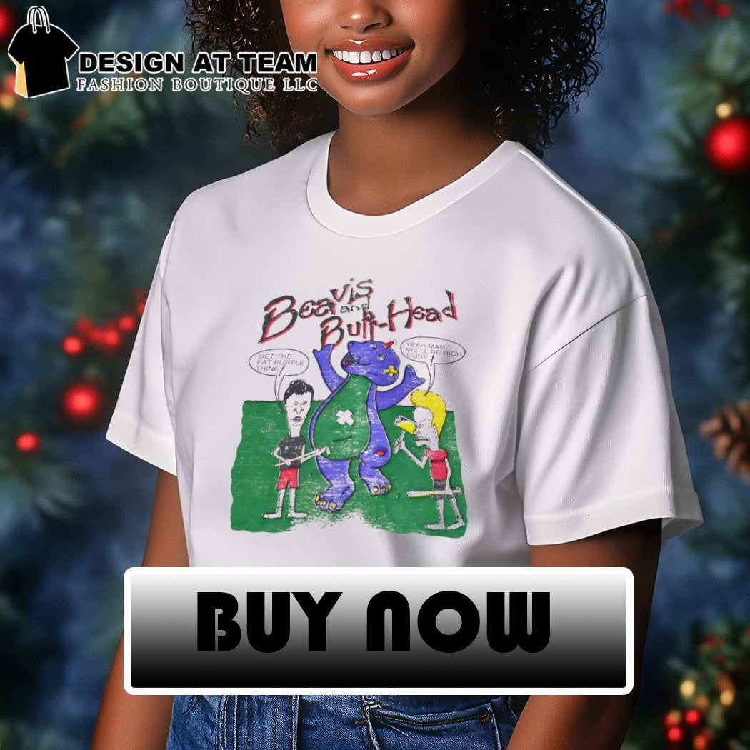 Beavis and Butt-Head Barney the Dinosaur get the fat purple thing yeah man we’ll be rich dude shirt