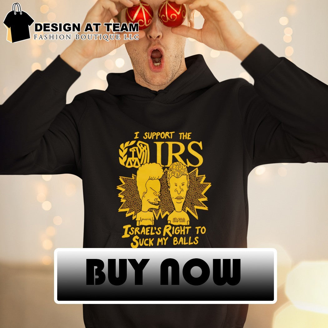 Beavis and Butt-Head I support the IRS Israel’s Right to Suck my balls shirt