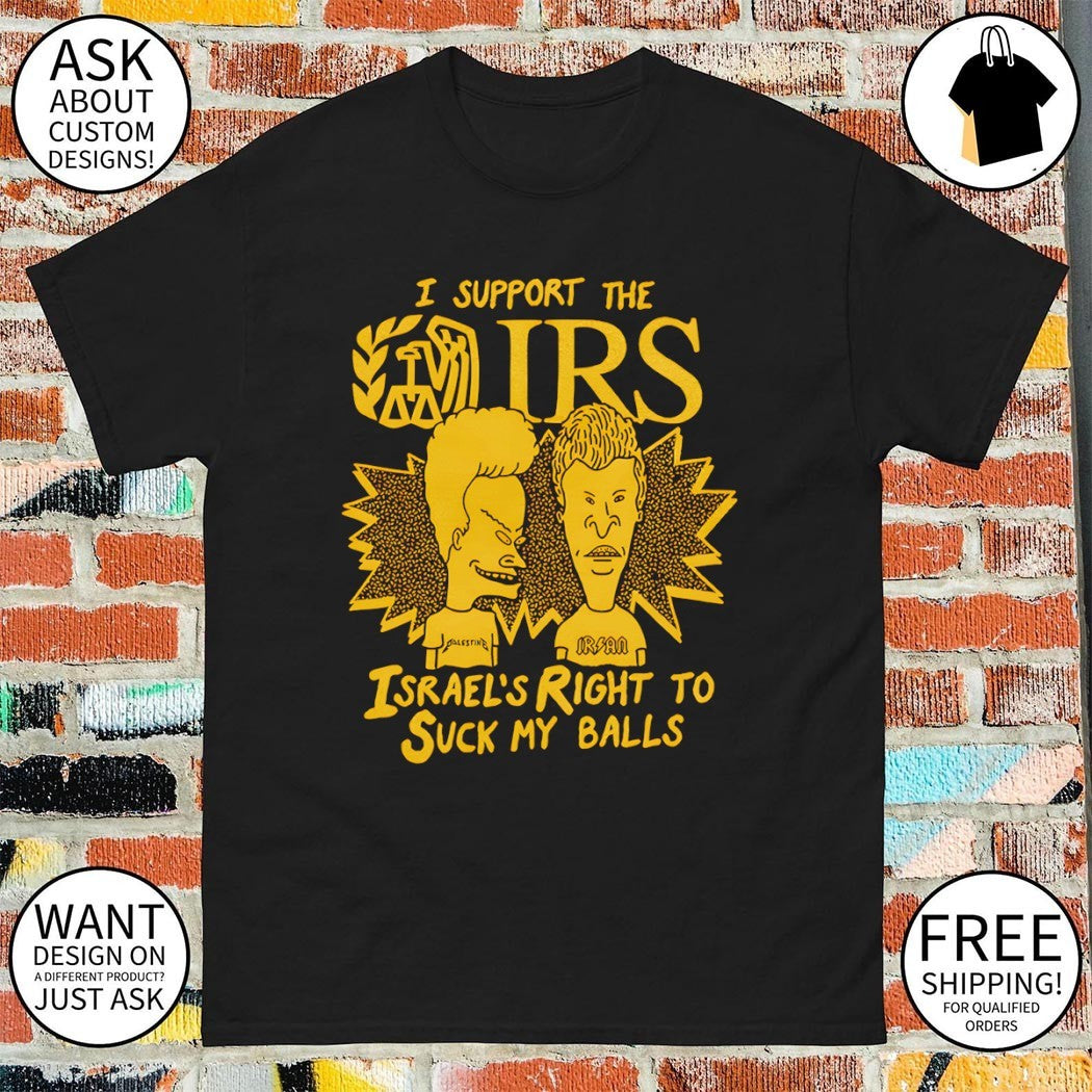 Beavis and Butt-Head I support the IRS Israel’s Right to Suck my balls shirt