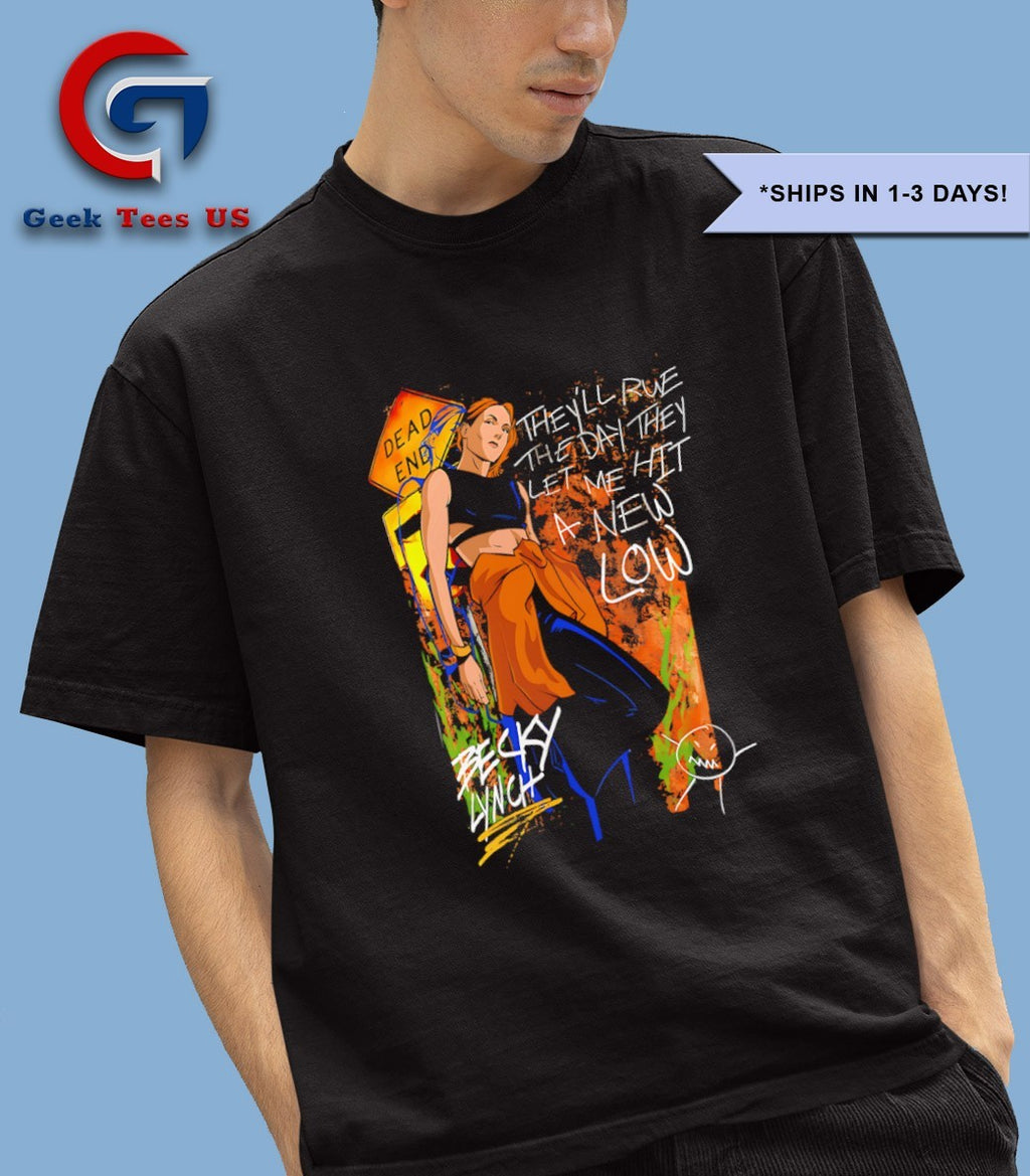 Becky Lynch Dead End they’ll rue the day they let me hit a new low shirt