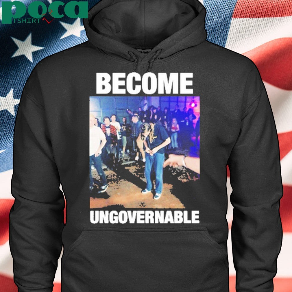 Become Ungovernable shirt
