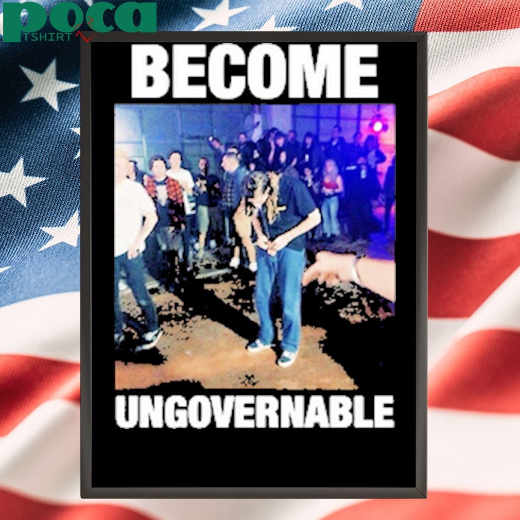 Become Ungovernable shirt