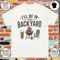 Beer BBQ Chair I’ll be in the Backyard Father’s Day 2026 shirt