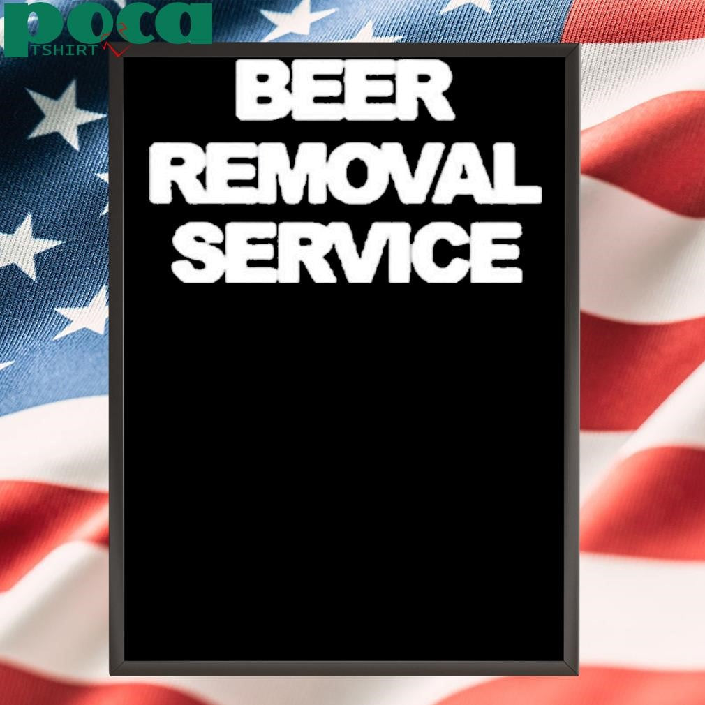 Beer Removal Service Shirt
